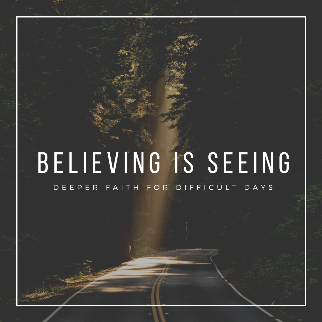 Believing Is Seeing A Deeper Faith For Difficult Days Sermons Cove Church